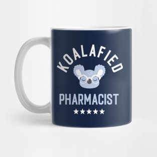 Koalafied Pharmacist - Funny Gift Idea for Pharmacists Mug